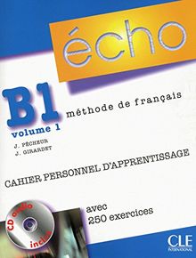 Echo B1, méthode de français. Vol. 1. Cahier personnel d'apprentissage : avec 250 exercices