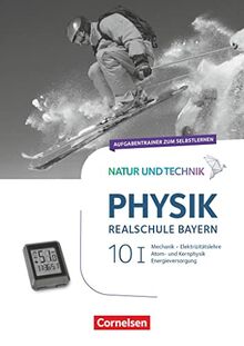 Natur und Technik - Physik Neubearbeitung - Realschule Bayern - Band 10: Wahlpflichtfächergruppe I: Aufgabentrainer zum Selbstlernen
