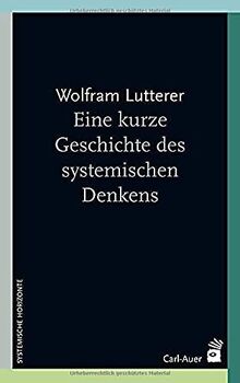 Eine kurze Geschichte des systemischen Denkens (Systemische Horizonte)