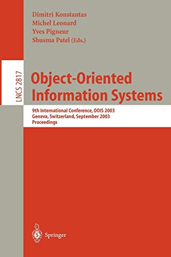 Object-Oriented Information Systems: 9th International Conference, OOIS 2003, Geneva, Switzerland, September 2-5, 2003, Proceedings (Lecture Notes in Computer Science, 2817, Band 2817)