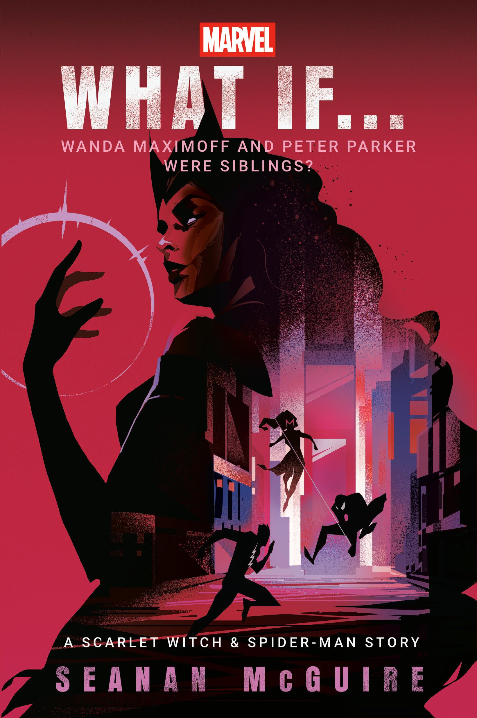 Seanan McGuire Marvel, What If . . . Wanda Maximoff And Peter Parker Were Siblings? (A Scarlet Witch & Spider-Man Story)