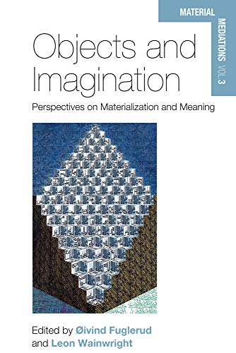 Objects and Imagination: Perspectives on Materialization and Meaning (Material Mediations: People and Things in a World of Movement, Band 3)