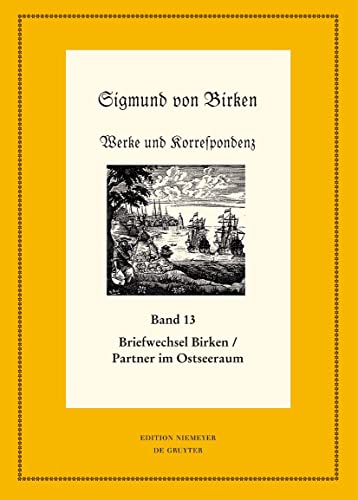 Der Briefwechsel zwischen Sigmund von Birken und Mitgliedern des Pegnesischen Blumenordens und literarischen Freunden im Ostseeraum: Teil 1: Die ... deutscher Literaturwerke. N. F., 65/66)
