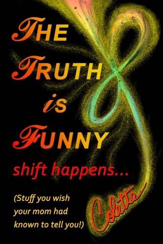 The Truth is Funny, shift happens. . .