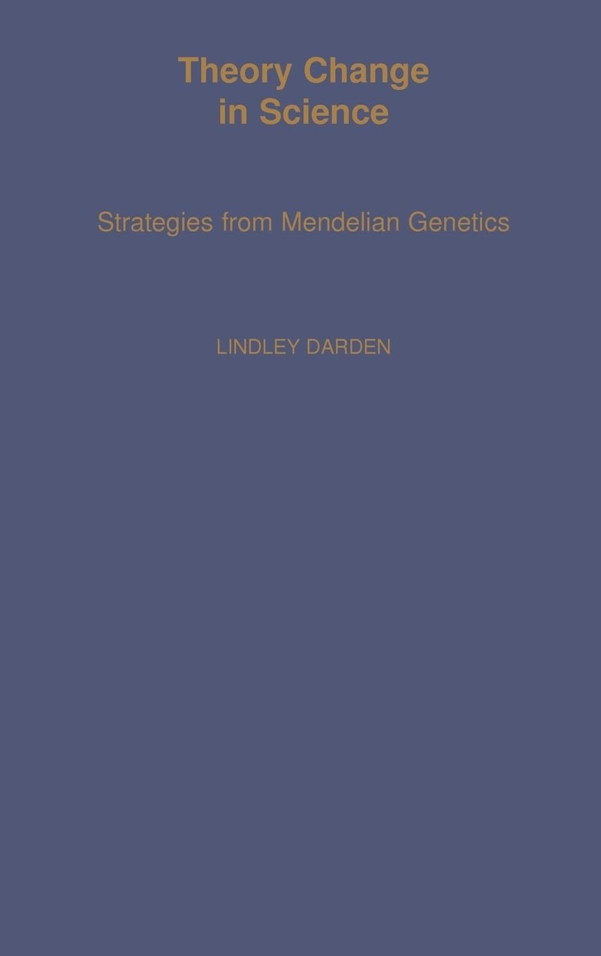 Theory Change in Science: Strategies from Mendelian Genetics (Monographs on the History and Philosophy of Biology)