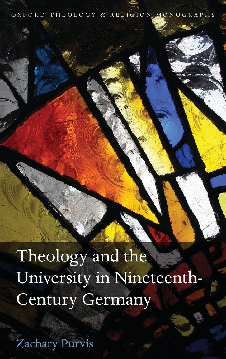 THEOL & UNIV 19TH CENT GERMANY OTM C (Oxford Theology and Religion Monographs)