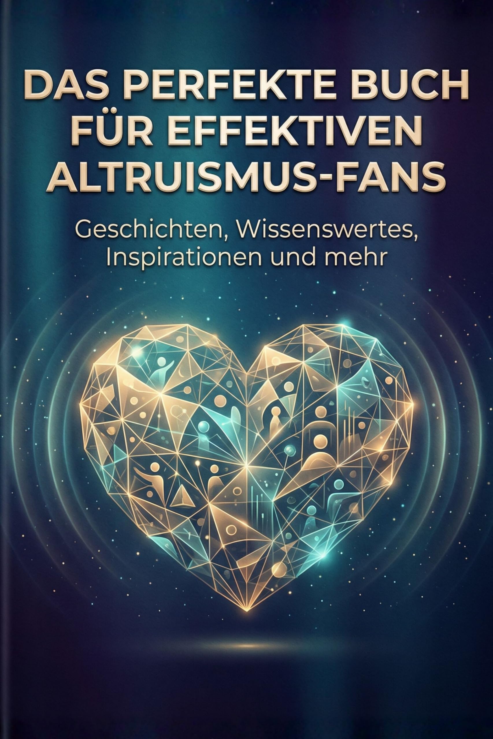 Das perfekte Buch für Effektiven Altruismus-Fans: Geschichten, Wissenswertes, Inspirationen und mehr
