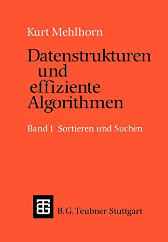 Datenstrukturen und effiziente Algorithmen: Band 1: Sortieren und Suchen (Leitfäden und Monographien der Informatik)