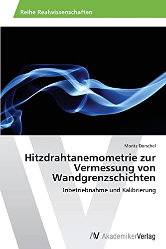 Hitzdrahtanemometrie zur Vermessung von Wandgrenzschichten: Inbetriebnahme und Kalibrierung