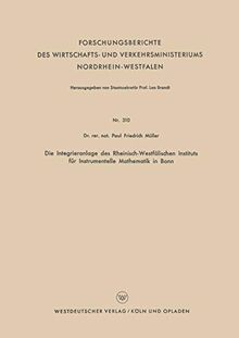 Die Integrieranlage des Rheinisch-Westfälischen Instituts für Instrumentelle Mathematik in Bonn (Forschungsberichte des Wirtschafts- und Verkehrsministeriums Nordrhein-Westfalen, 401, Band 401)
