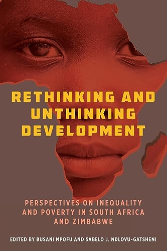 Rethinking and Unthinking Development: Perspectives on Inequality and Poverty in South Africa and Zimbabwe
