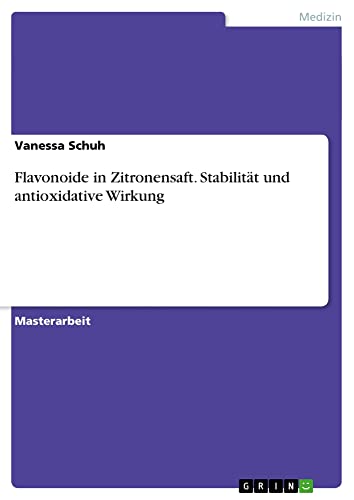 Flavonoide in Zitronensaft. Stabilität und antioxidative Wirkung: Magisterarbeit