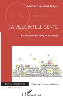 La ville intelligente: Entre utopies numériques et réalités