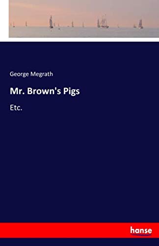 Mr. Brown's Pigs: Etc.