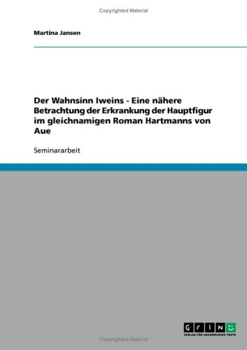 Der Wahnsinn Iweins - Eine nähere Betrachtung der Erkrankung der Hauptfigur im gleichnamigen Roman Hartmanns von Aue