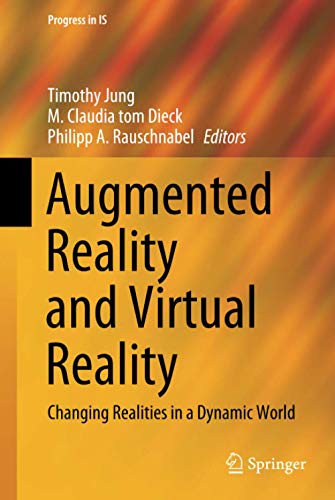 Augmented Reality and Virtual Reality: Changing Realities in a Dynamic World (Progress in IS)