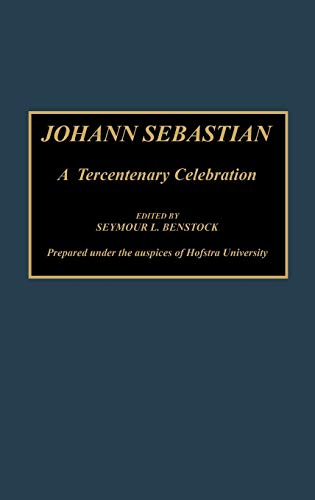 Johann Sebastian: A Tercentenary Celebration (Contributions to the Study of Religion)