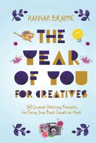 The Year of You for Creatives: 365 Journal-Writing Prompts for Doing Your Best Creative Work