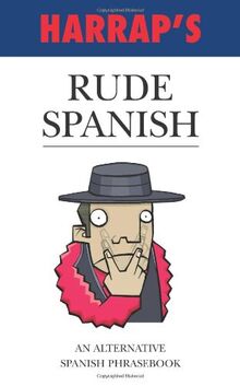 Rude Spanish: An Alternative Spanish Phrasebook