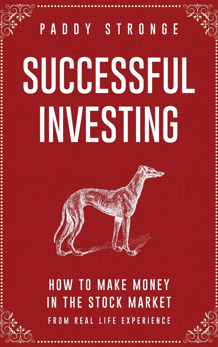 SUCCESSFUL INVESTING: HOW TO MAKE MONEY IN THE STOCK MARKET FROM REAL LIFE EXPERIENCE
