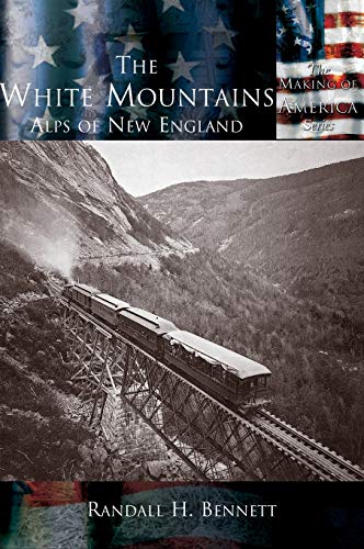 White Mountains, The: The Alps of New England