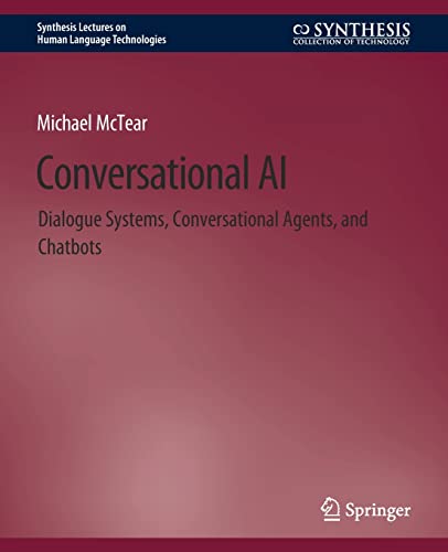 Conversational AI: Dialogue Systems, Conversational Agents, and Chatbots (Synthesis Lectures on Human Language Technologies)
