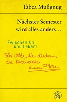 Nächstes Semester wird alles anders ... Zwischen Uni und Leben!: Für alle, die denken, sie bräuchten einen Plan