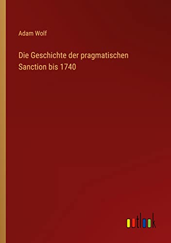 Die Geschichte der pragmatischen Sanction bis 1740