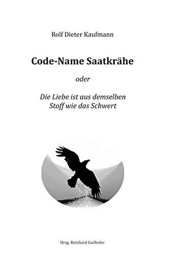 Code-Name Saatkrähe: Die Liebe ist aus demselben Stoff wie das Schwert