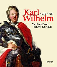 Karl Wilhelm 1679 - 1738: Markgraf von Baden-Durlach