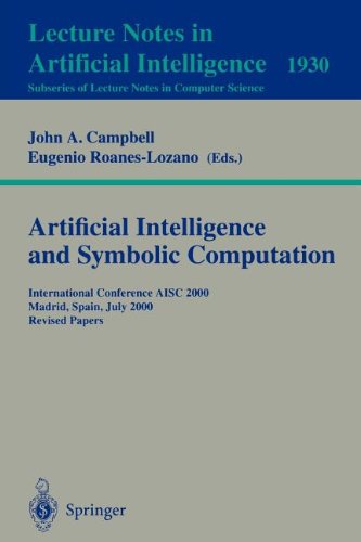 Artificial Intelligence and Symbolic Computation: International Conference AISC 2000 Madrid, Spain, July 17-19, 2000. Revised Papers (Lecture Notes in ... / Lecture Notes in Artificial Intelligence)