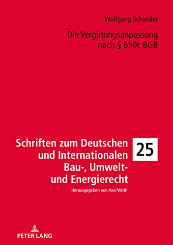 Die Vergütungsanpassung nach § 650c BGB: Dissertationsschrift (Schriften zum Deutschen und Internationalen Bau-, Umwelt- und Energierecht, Band 25)