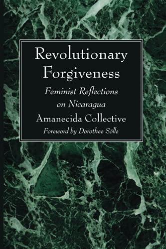 Revolutionary Forgiveness: Feminist Reflections on Nicaragua