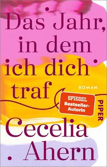 Das Jahr, in dem ich dich traf: Roman | Herzerwärmender Roman der SPIEGEL-Bestsellerautorin Cecelia Ahern!