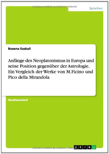 Anfänge des Neoplatonismus in Europa und seine Position gegenüber der Astrologie. Ein Vergleich der Werke von M.Ficino und Pico della Mirandola