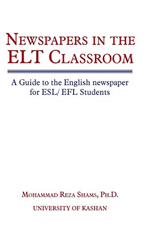 Newspapers in the ELT Classroom: A Guide to the English Newspaper for ESL/ Efl Students