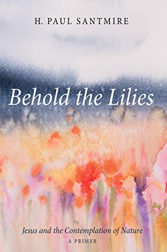 Behold the Lilies: Jesus and the Contemplation of Nature - A Primer