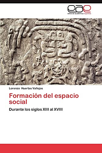 Formación del espacio social: Durante los siglos XIII al XVIII
