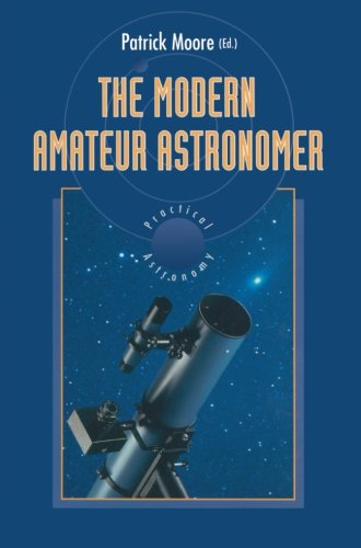 The Modern Amateur Astronomer (The Patrick Moore Practical Astronomy Series)