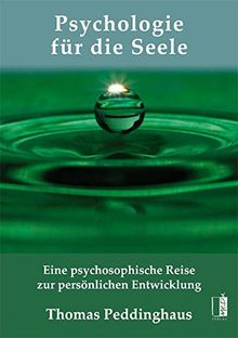 Psychologie für die Seele: Eine psychosophische Reise zur persönlichen Entwicklung