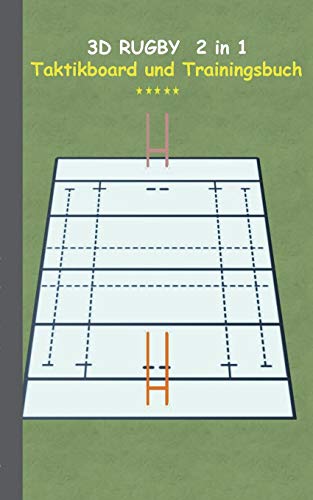3D Rugby 2 in 1 Taktikboard und Trainingsbuch: Taktikbuch für Trainer und Spieler, Spielstrategie, Training, Gewinnstrategie, Spieltechnik, Kampf, ... Trainer, Coach, Coaching Anweisungen, Taktik