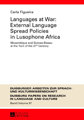 Languages at War: External Language Spread Policies in Lusophone Africa: Mozambique and Guinea-Bissau at the Turn of the 21 st Century (Duisburger ... Papers on Research in Language and Culture)