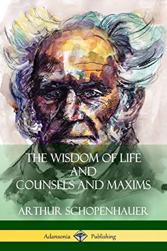 Arthur Schopenhauer The Wisdom Of Life And Counsels And Maxims