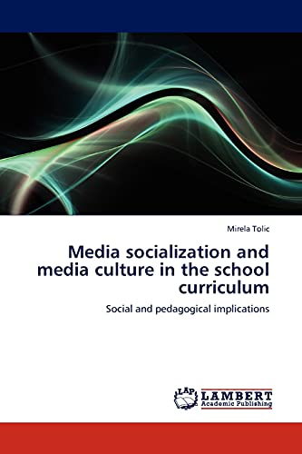 Media socialization and media culture in the school curriculum: Social and pedagogical implications