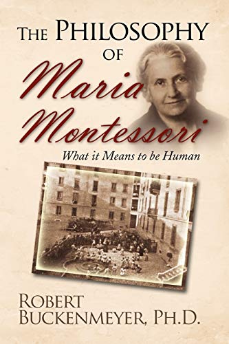 The Philosophy of Maria Montessori:What it Means to be Human
