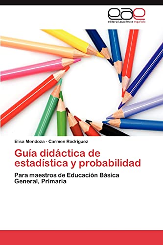 Guía didáctica de estadística y probabilidad: Para maestros de Educación Básica General, Primaria
