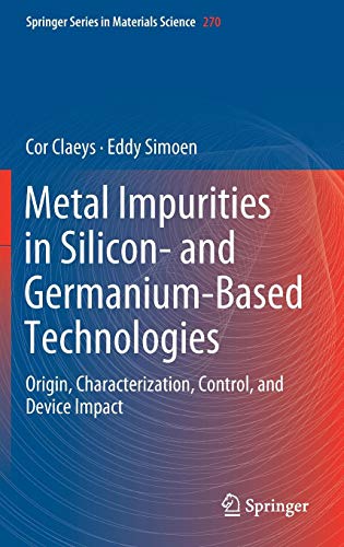 Metal Impurities in Silicon- and Germanium-Based Technologies: Origin, Characterization, Control, and Device Impact (Springer Series in Materials Science, Band 270)