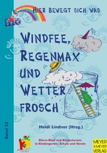 Hier bewegt sich was, Bd.52, Windfee, Regenmax und Wetterfrosch: Eltern-Kind - und Kinderturnen in Kindergarten, Schule und Verein