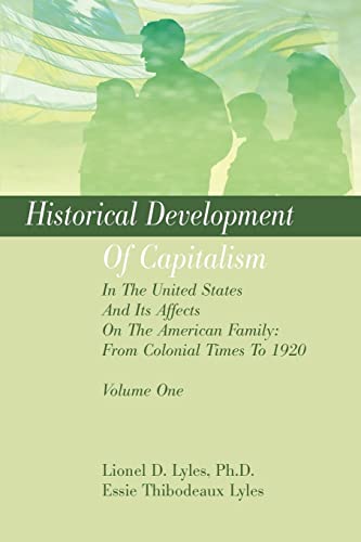 Historical Development Of Capitalism In The United States And Its Affects On The American Family: From Colonial Times To 1920: Volume One