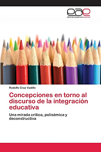 Concepciones en torno al discurso de la integración educativa: Una mirada crítica, polisémica y deconstructiva